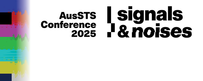 AusSTS Conference 2025 Signals & Noises  9–11 July 2025 | Melbourne/Narrm, VIC, Australia Call for proposals: aussts.org/